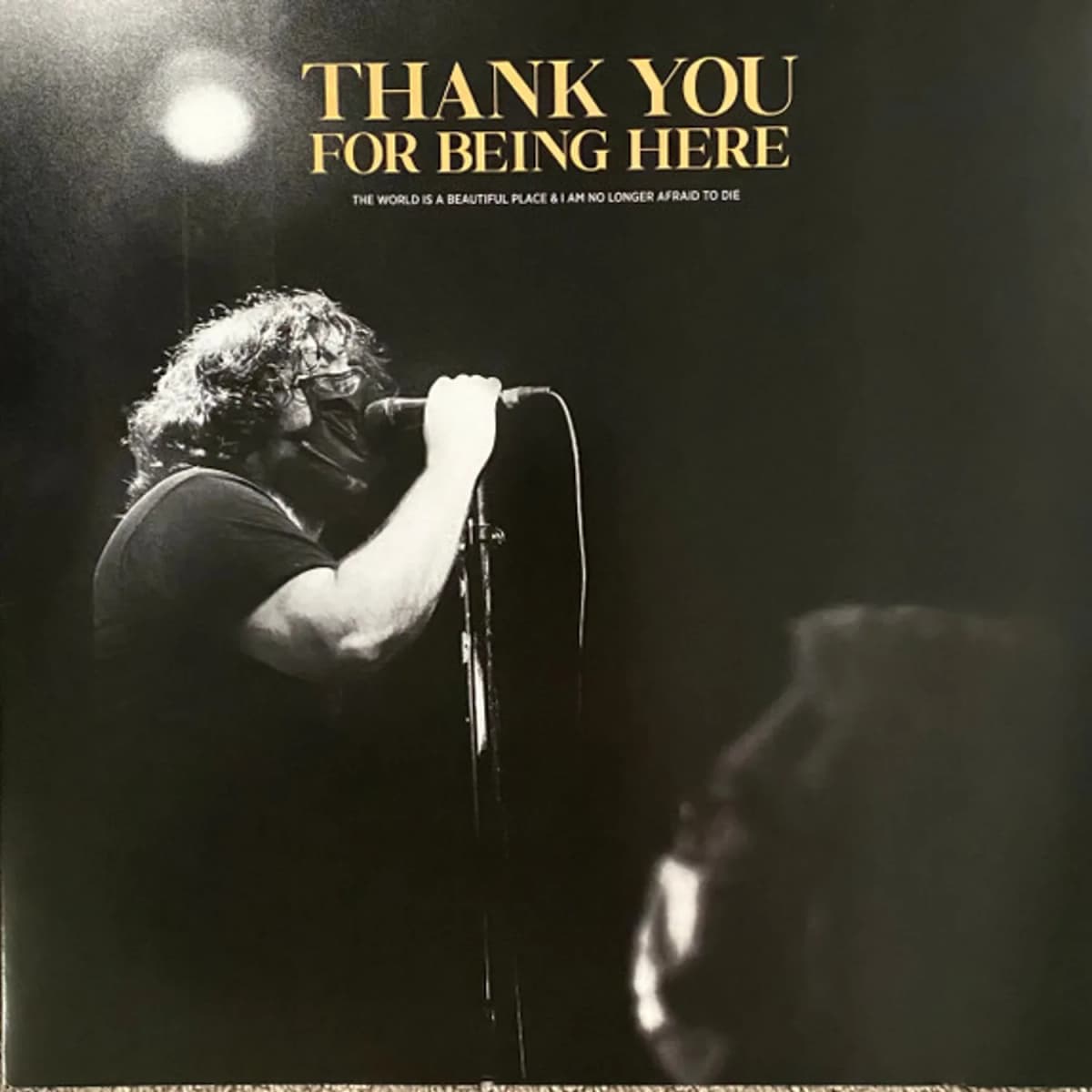 The World Is A Beautiful Place & I Am No Longer Afraid To Die – Thank You For Being Here
