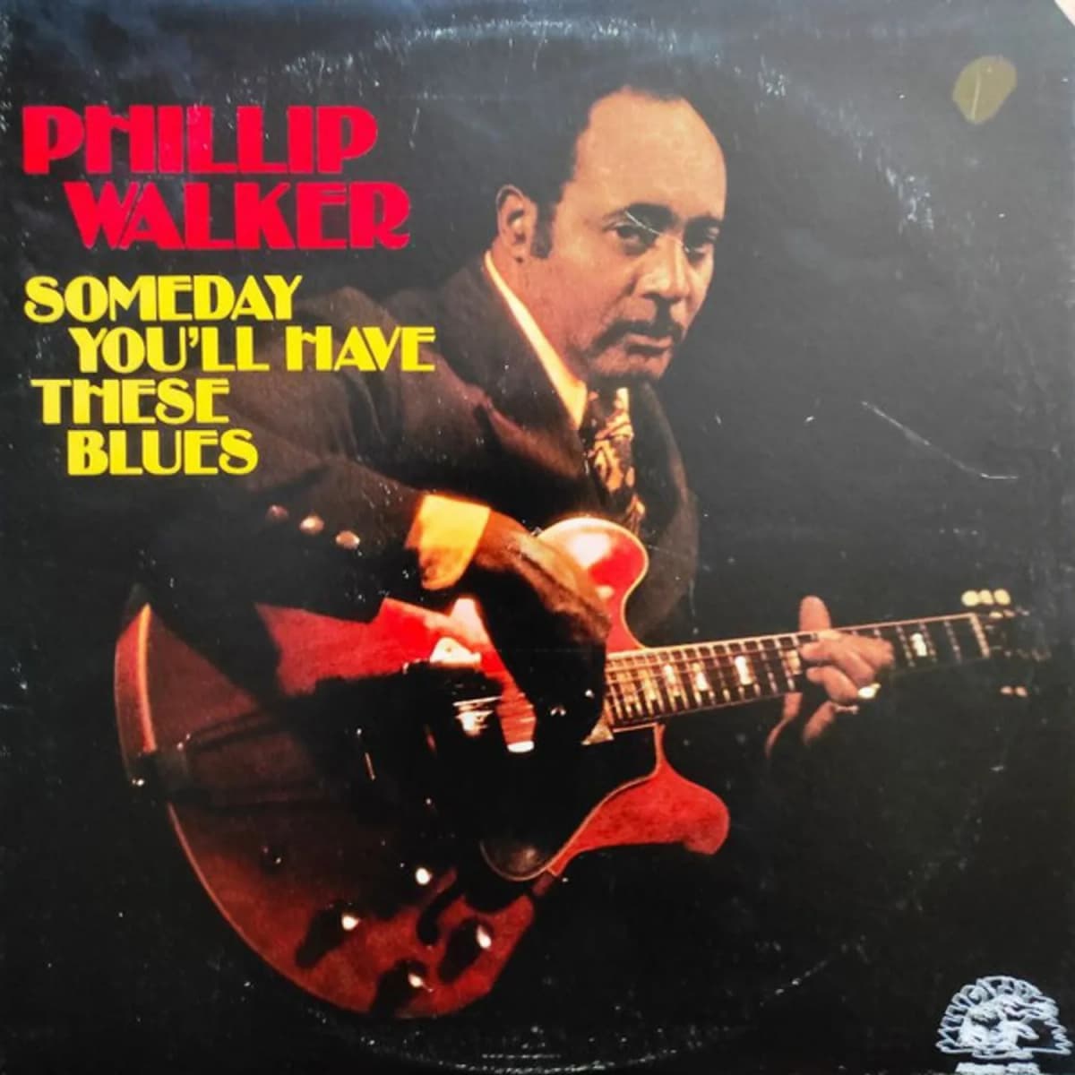 Phillip Walker – Someday You'll Have These Blues